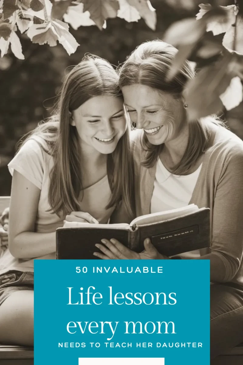 50 Invaluable Life Lessons Every Mom Should Teach Her Daughter